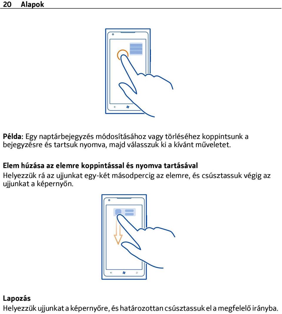 Elem húzása az elemre koppintással és nyomva tartásával Helyezzük rá az ujjunkat egy-két