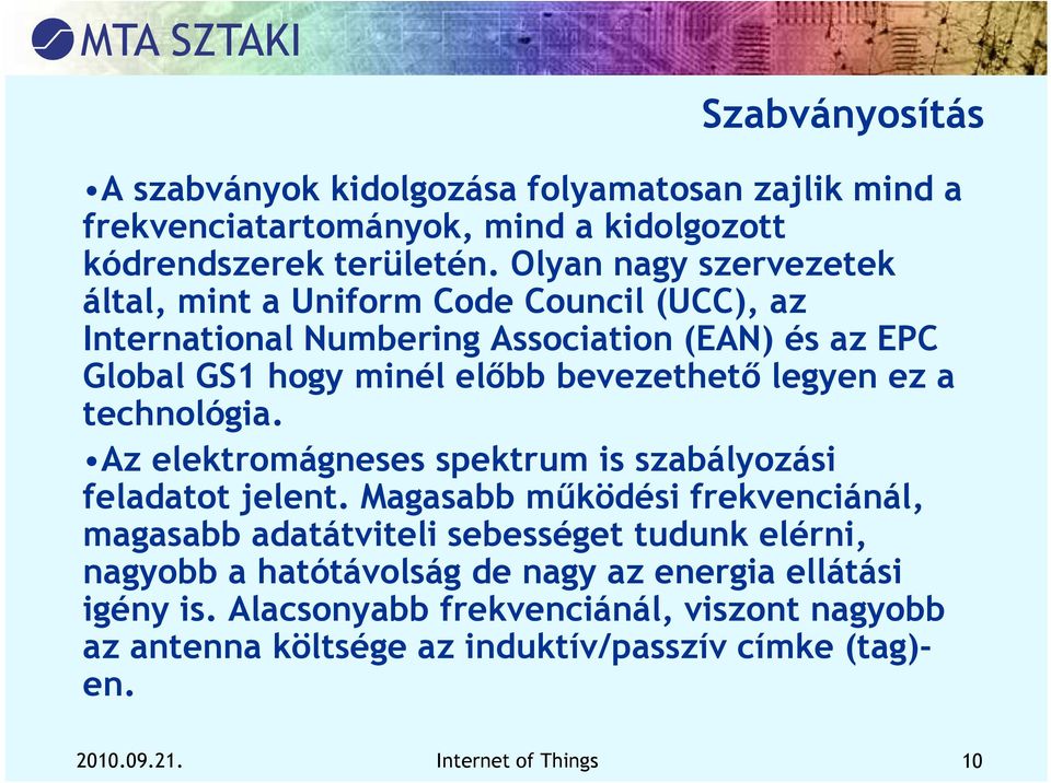 legyen ez a technológia. Az elektromágneses spektrum is szabályozási feladatot jelent.