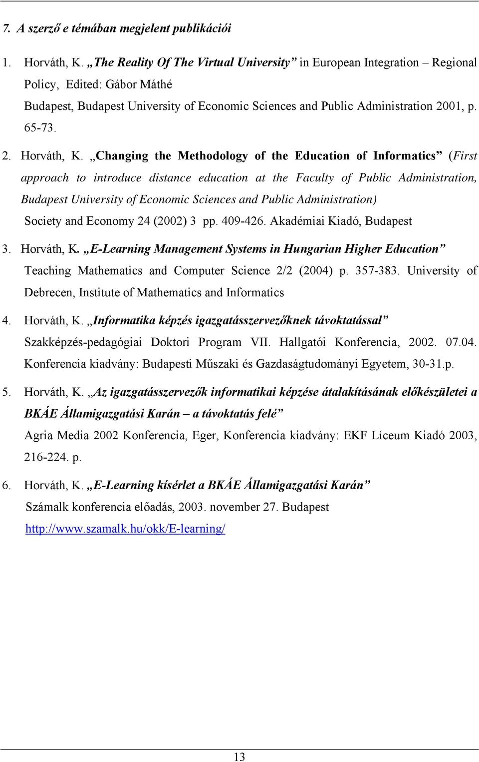 Changing the Methodology of the Education of Informatics (First approach to introduce distance education at the Faculty of Public Administration, Budapest University of Economic Sciences and Public