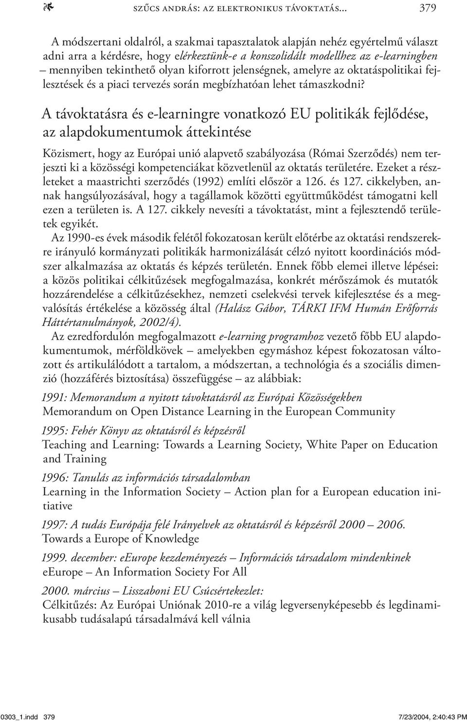 kiforrott jelenségnek, amelyre az oktatáspolitikai fejlesztések és a piaci tervezés során megbízhatóan lehet támaszkodni?