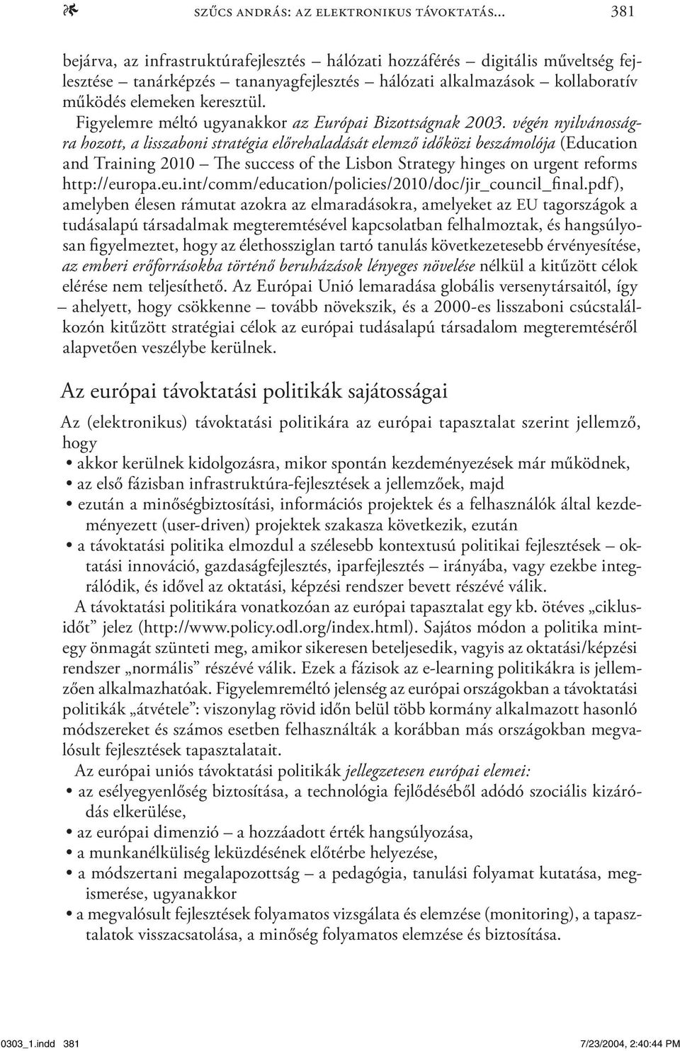 Figyelemre méltó ugyanakkor az Európai Bizottságnak 2003.