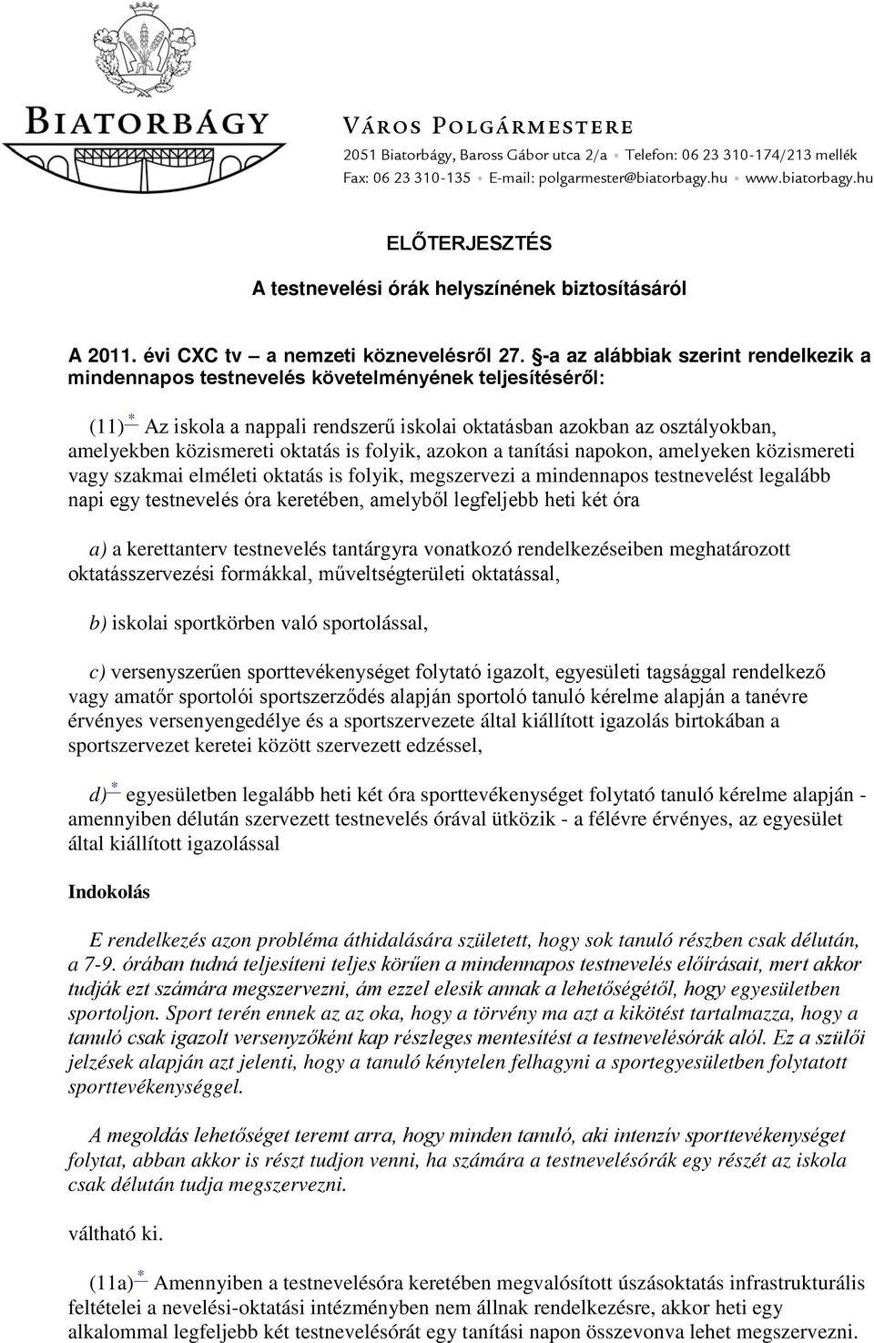 -a az alábbiak szerint rendelkezik a mindennapos testnevelés követelményének teljesítéséről: (11) * Az iskola a nappali rendszerű iskolai oktatásban azokban az osztályokban, amelyekben közismereti