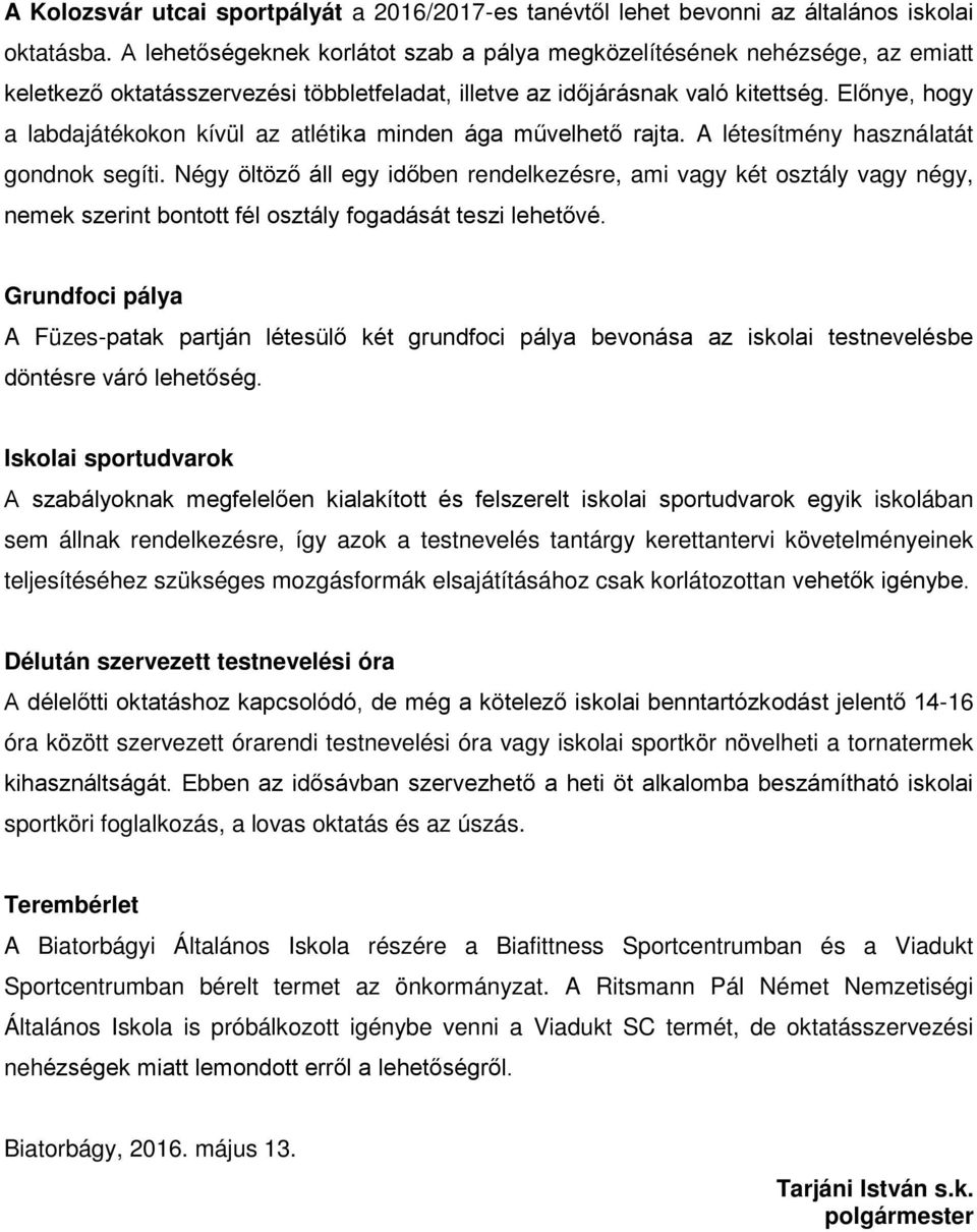 Előnye, hogy a labdajátékokon kívül az atlétika minden ága művelhető rajta. A létesítmény használatát gondnok segíti.