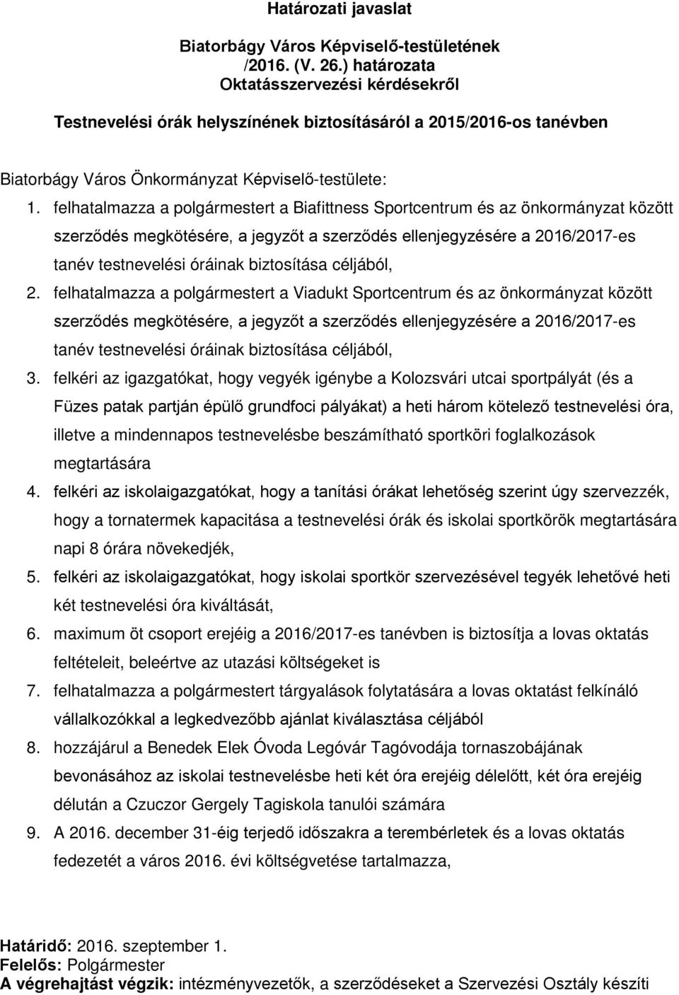 felhatalmazza a polgármestert a Biafittness Sportcentrum és az önkormányzat között szerződés megkötésére, a jegyzőt a szerződés ellenjegyzésére a 2016/2017-es tanév testnevelési óráinak biztosítása