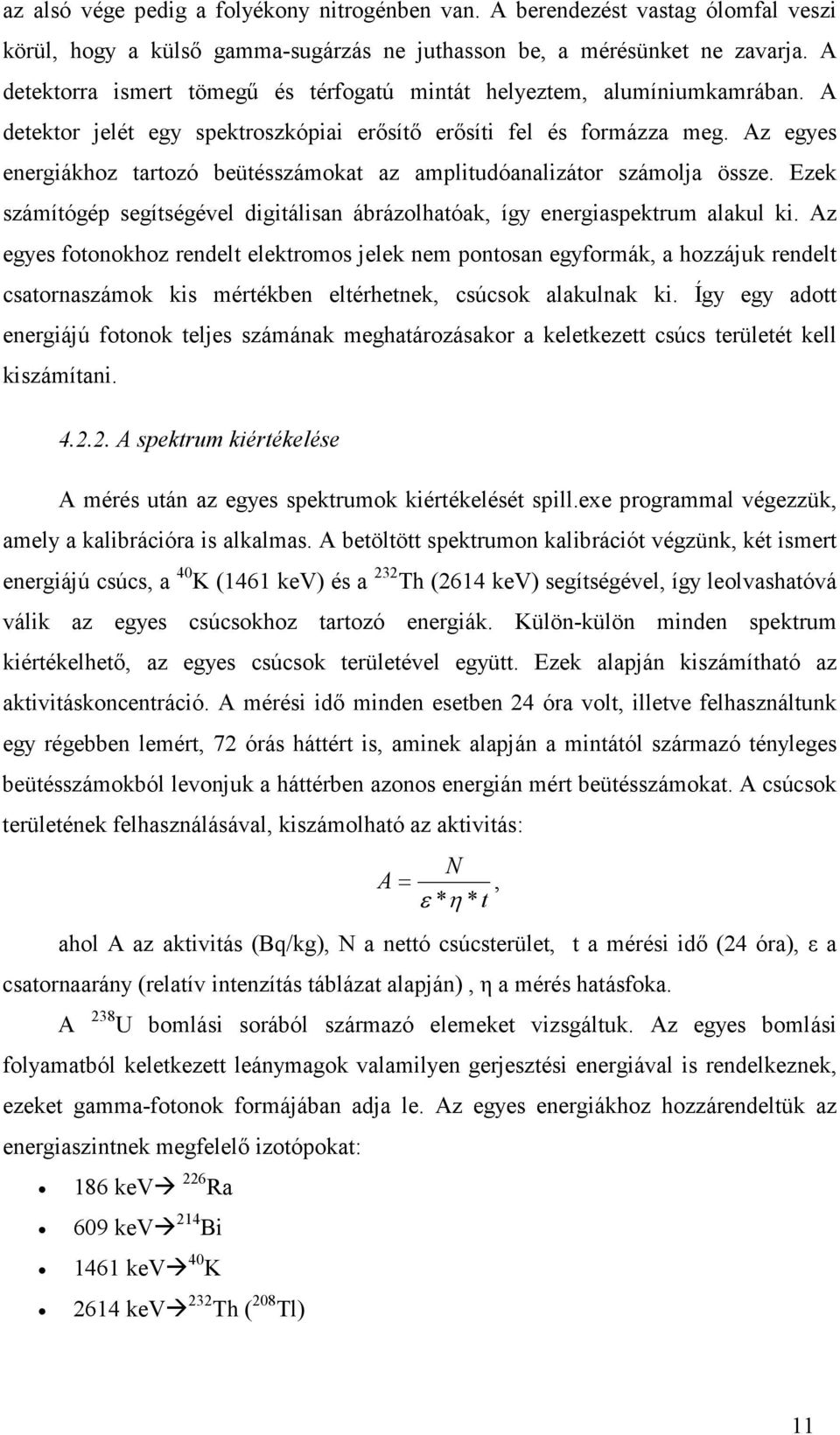 Az egyes energiákhoz tartozó beütésszámokat az amplitudóanalizátor számolja össze. Ezek számítógép segítségével digitálisan ábrázolhatóak, így energiaspektrum alakul ki.