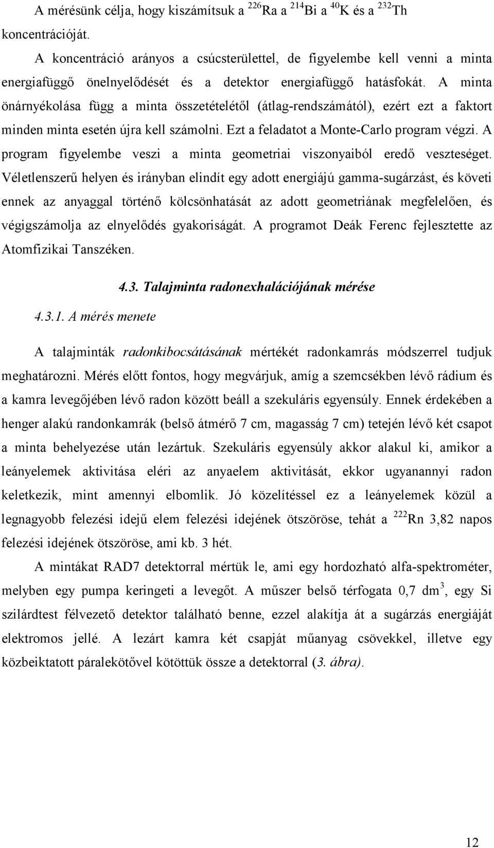 A minta önárnyékolása függ a minta összetételétıl (átlag-rendszámától), ezért ezt a faktort minden minta esetén újra kell számolni. Ezt a feladatot a Monte-Carlo program végzi.