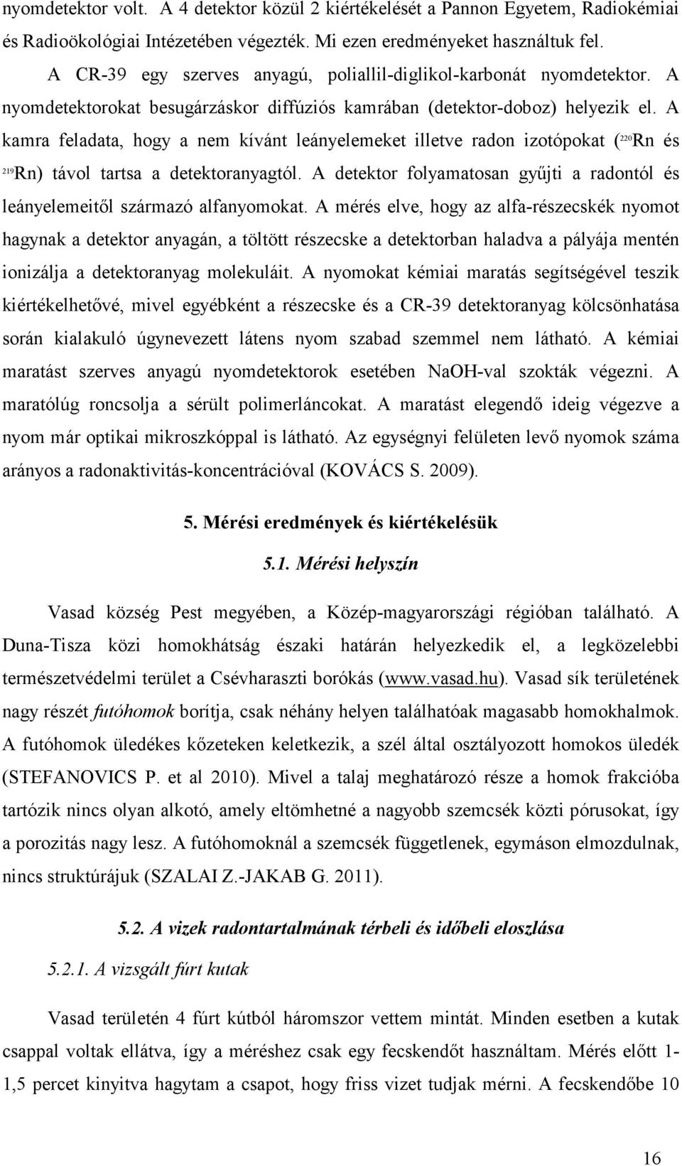 A kamra feladata, hogy a nem kívánt leányelemeket illetve radon izotópokat ( 220 Rn és 219Rn) távol tartsa a detektoranyagtól.