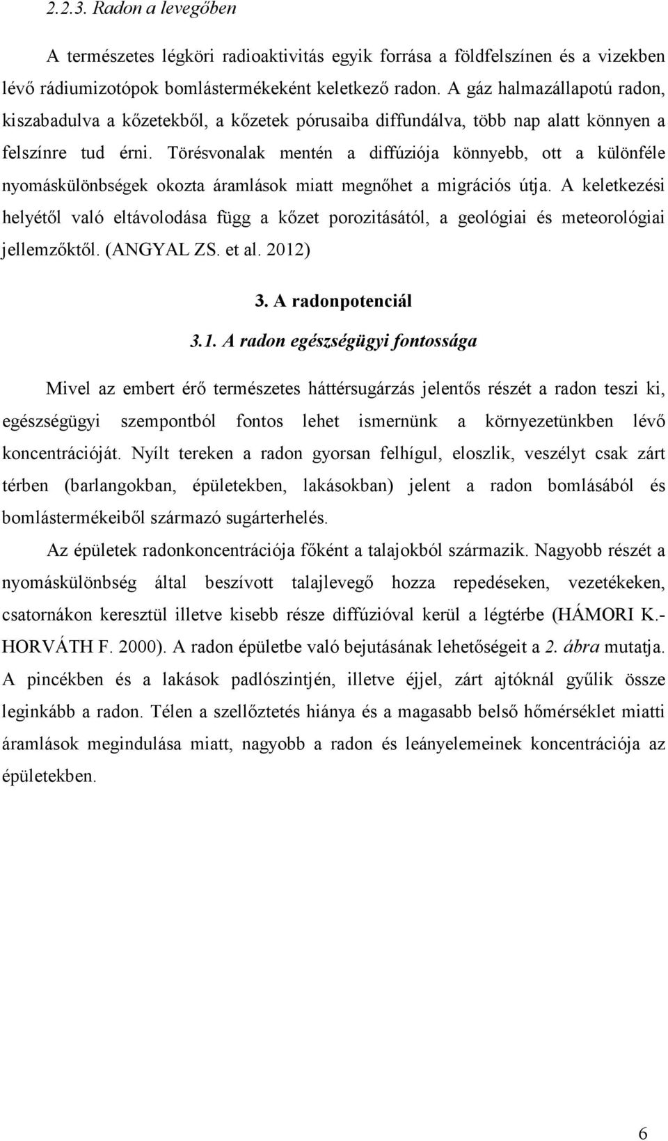 Törésvonalak mentén a diffúziója könnyebb, ott a különféle nyomáskülönbségek okozta áramlások miatt megnıhet a migrációs útja.