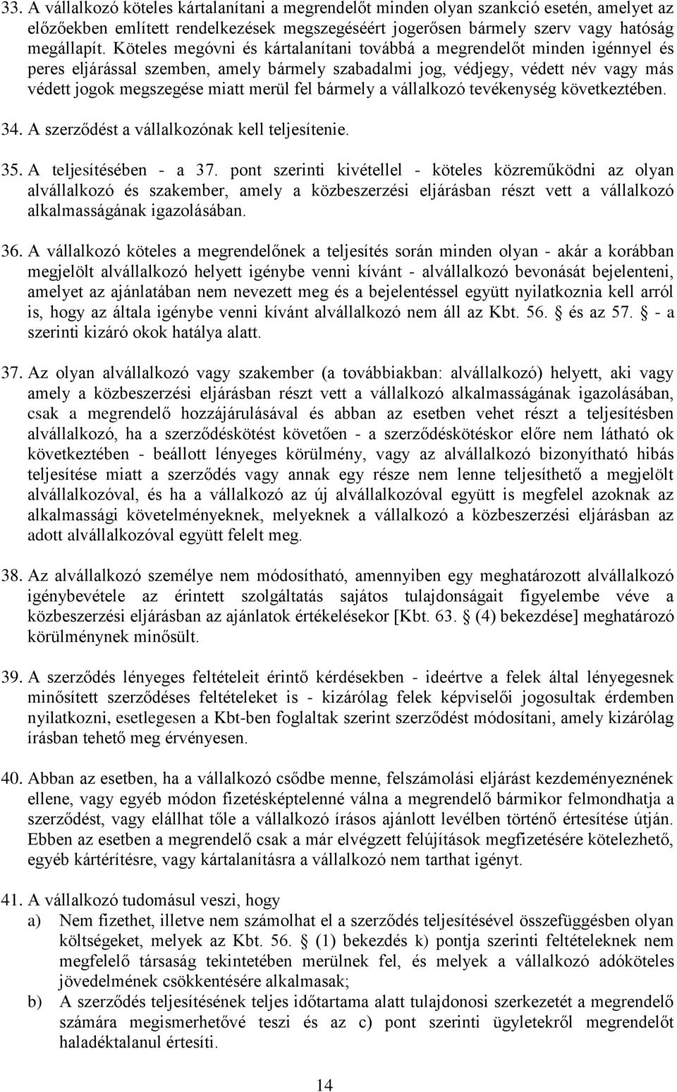 bármely a vállalkozó tevékenység következtében. 34. A szerződést a vállalkozónak kell teljesítenie. 35. A teljesítésében - a 37.