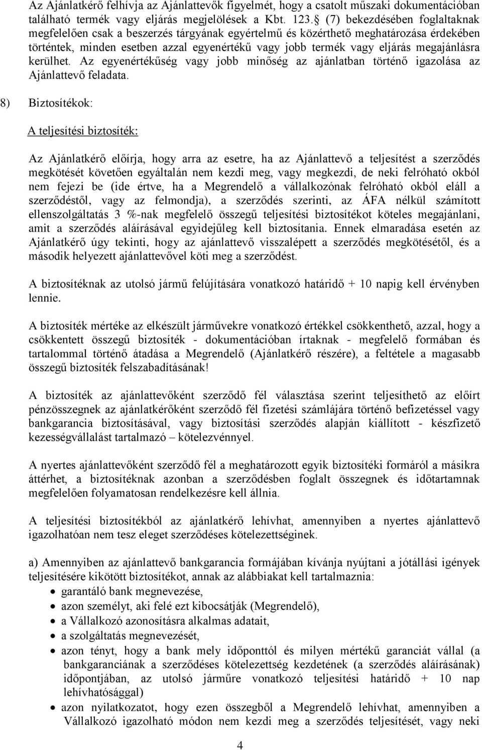 megajánlásra kerülhet. Az egyenértékűség vagy jobb minőség az ajánlatban történő igazolása az Ajánlattevő feladata.