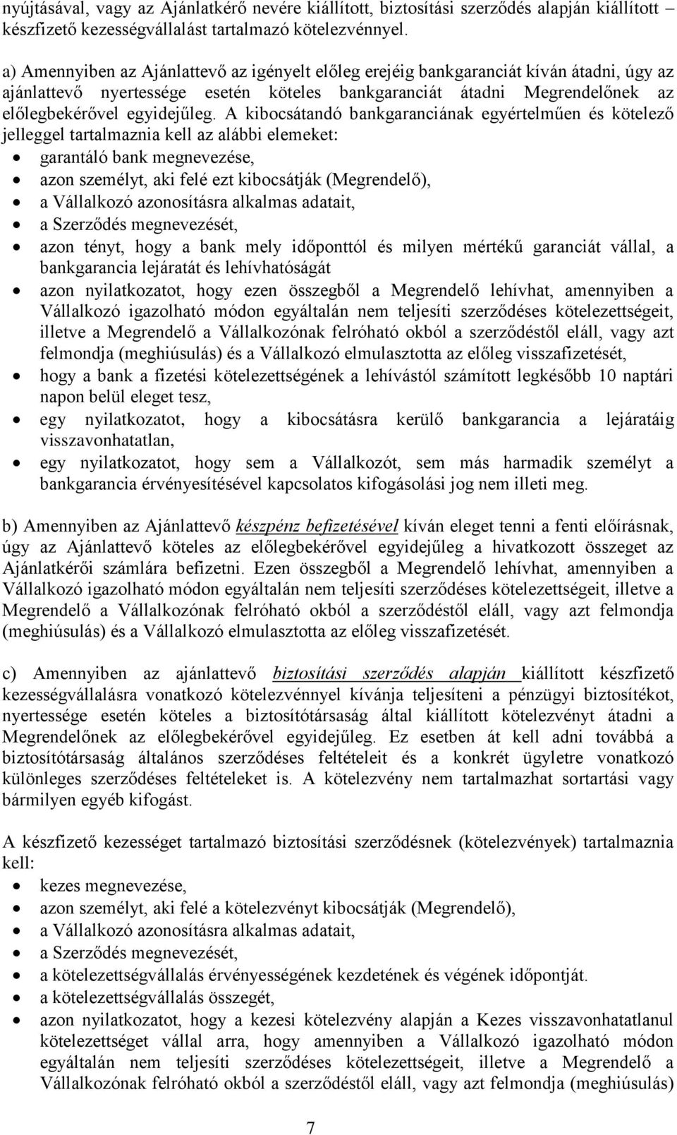 A kibocsátandó bankgaranciának egyértelműen és kötelező jelleggel tartalmaznia kell az alábbi elemeket: garantáló bank megnevezése, azon személyt, aki felé ezt kibocsátják (Megrendelő), a Vállalkozó