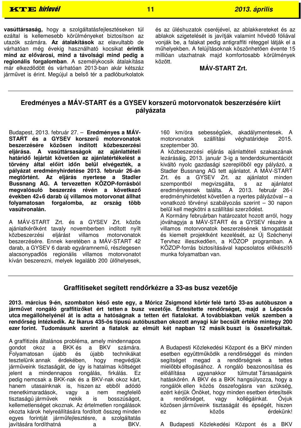 A személykocsik átalakítása már elkezdődött és várhatóan 2013-ban akár kétszáz járművet is érint.