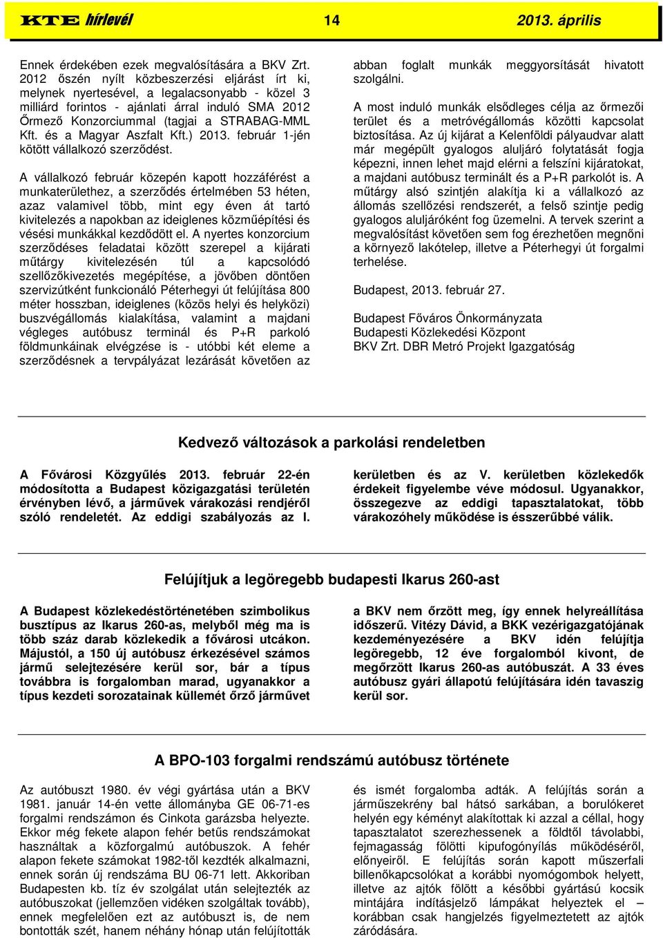 és a Magyar Aszfalt Kft.) 2013. február 1-jén kötött vállalkozó szerződést.