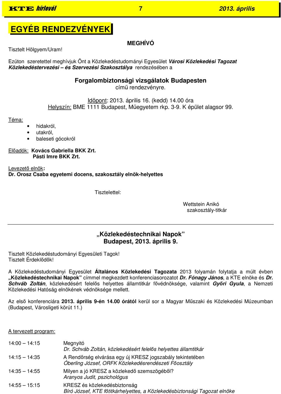 Budapesten című rendezvényre. Időpont: 2013. április 16. (kedd) 14.00 óra Helyszín: BME 1111 Budapest, Műegyetem rkp. 3-9. K épület alagsor 99.