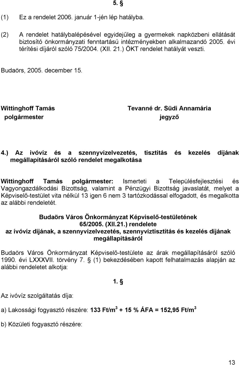 ) ÖKT rendelet hatályát veszti. Budaörs, 2005. december 15. Wittinghoff Tamás polgármester Tevanné dr. Südi Annamária jegyző 4.