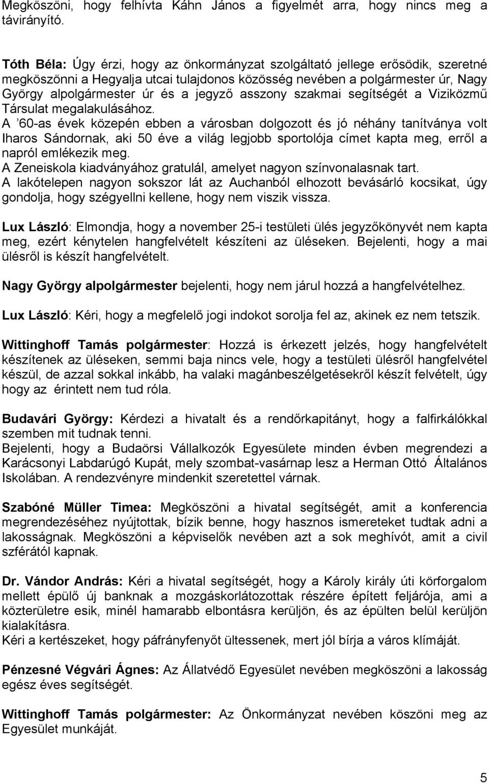 asszony szakmai segítségét a Viziközmű Társulat megalakulásához.