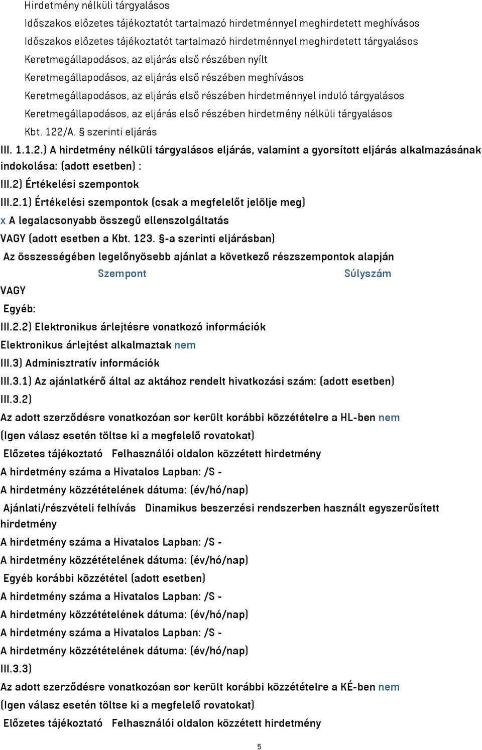 Keretmegállapodásos, az eljárás első részében hirdetmény nélküli tárgyalásos Kbt. 122