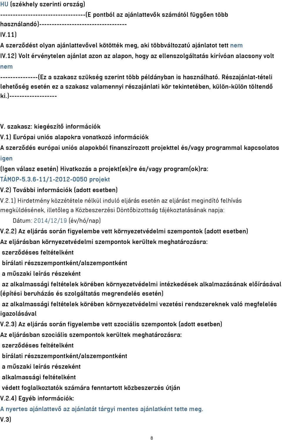 12) Volt érvénytelen ajánlat azon az alapon, hogy az ellenszolgáltatás kirívóan alacsony volt nem ---------------(Ez a szakasz szükség szerint több példányban is használható.