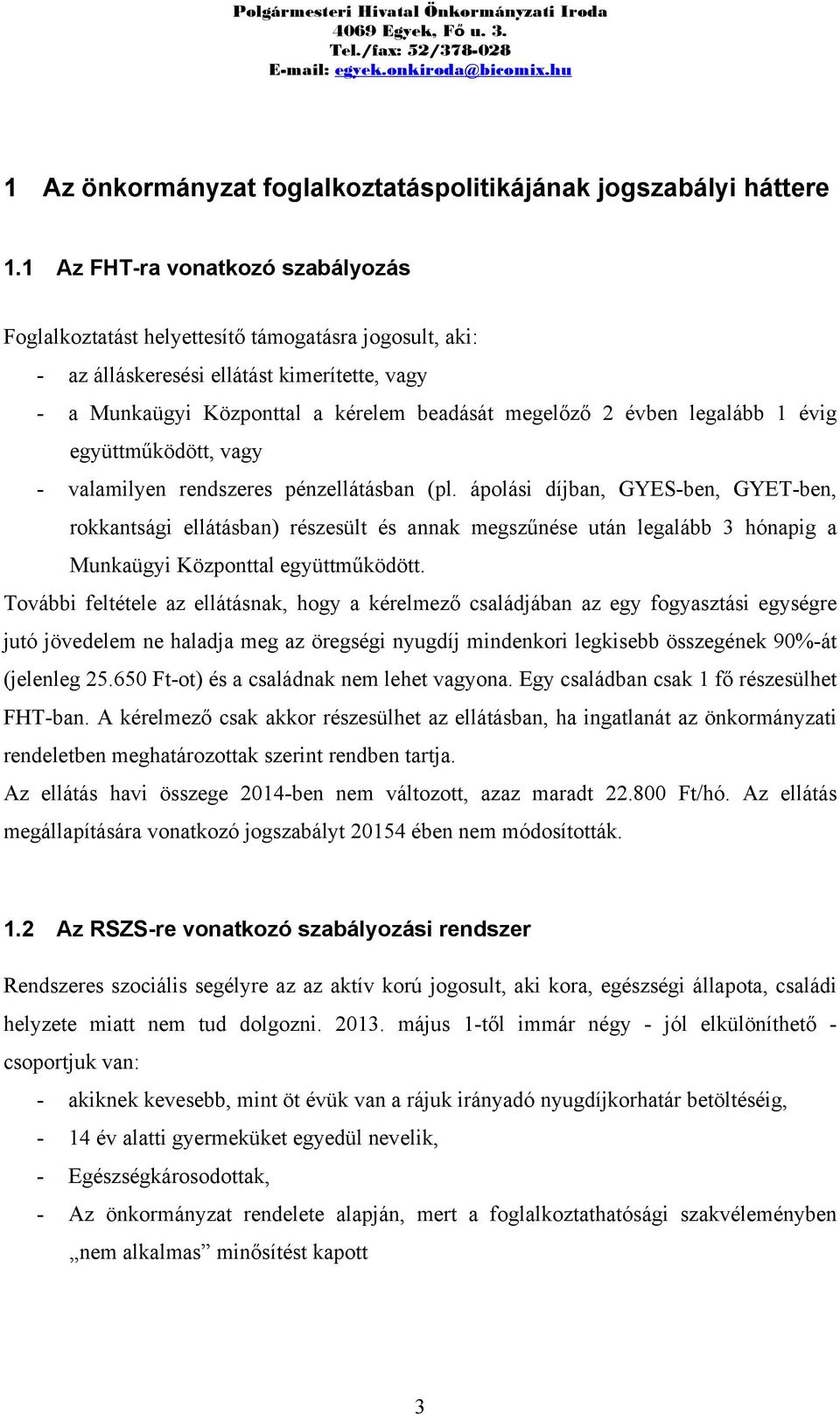 legalább 1 évig együttműködött, vagy - valamilyen rendszeres pénzellátásban (pl.