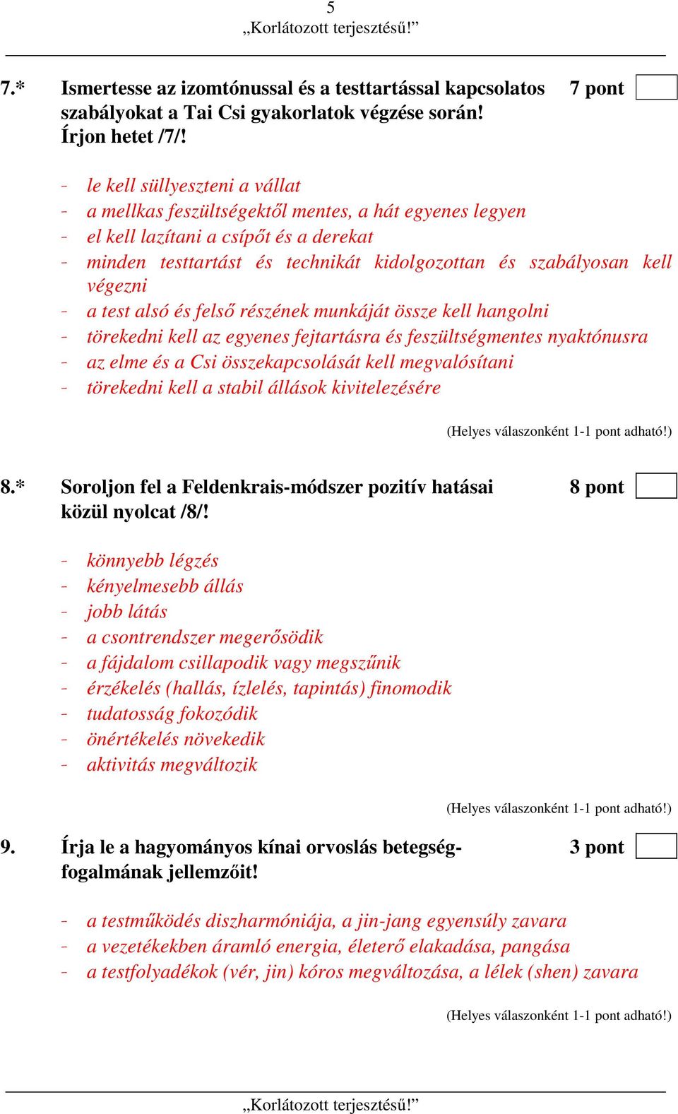 végezni - a test alsó és felső részének munkáját össze kell hangolni - törekedni kell az egyenes fejtartásra és feszültségmentes nyaktónusra - az elme és a Csi összekapcsolását kell megvalósítani -