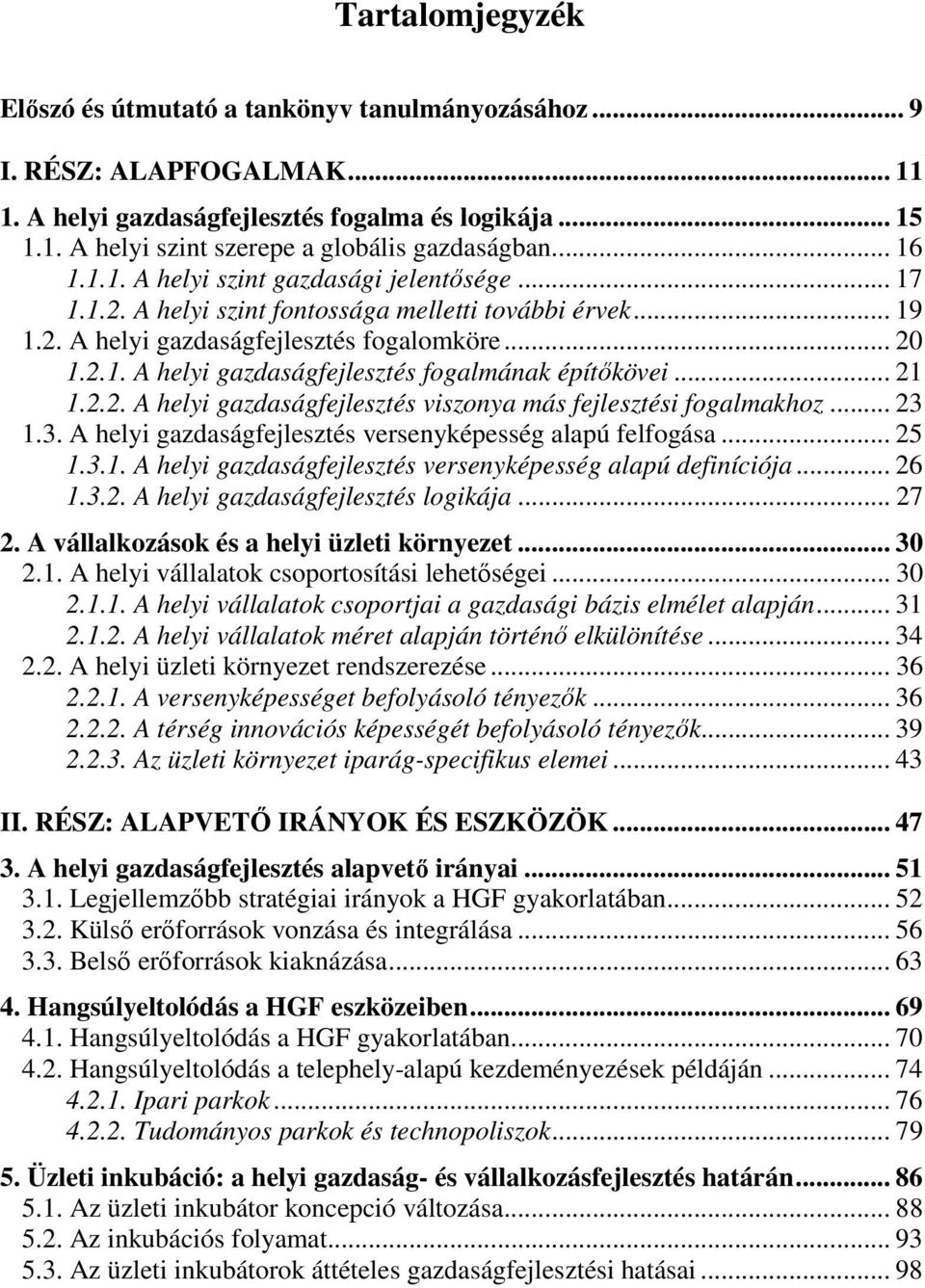 .. 21 1.2.2. A helyi gazdaságfejlesztés viszonya más fejlesztési fogalmakhoz... 23 1.3. A helyi gazdaságfejlesztés versenyképesség alapú felfogása... 25 1.3.1. A helyi gazdaságfejlesztés versenyképesség alapú definíciója.