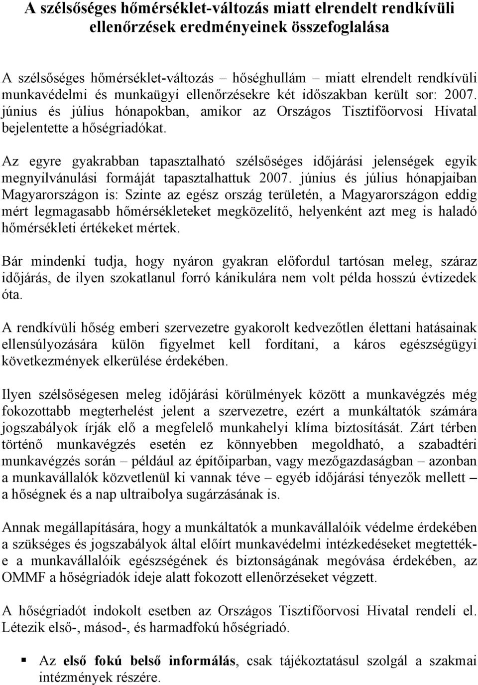 Az egyre gyakrabban tapasztalható szélsőséges időjárási jelenségek egyik megnyilvánulási formáját tapasztalhattuk 2007.
