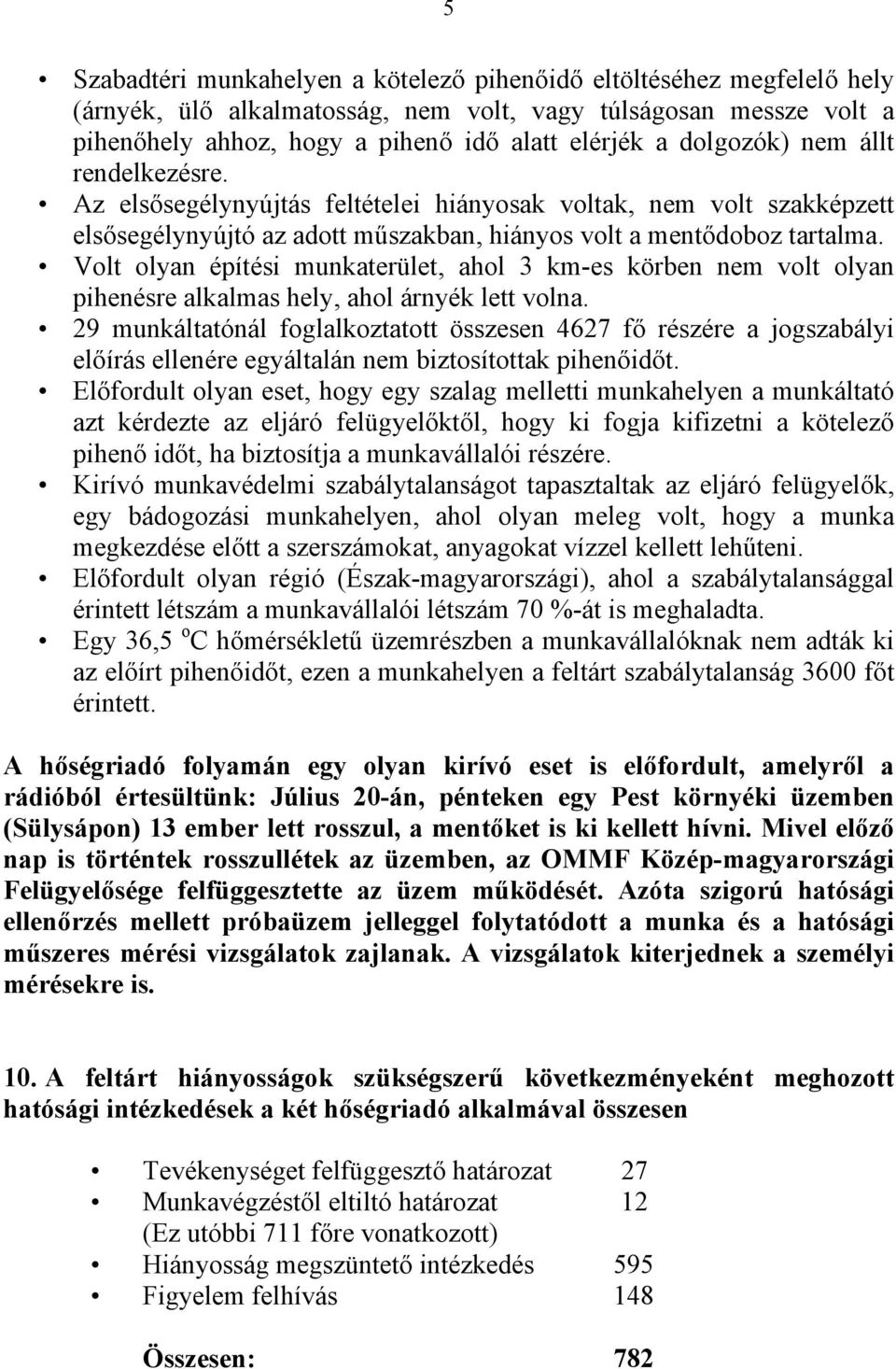 Volt olyan építési munkaterület, ahol 3 km-es körben nem volt olyan pihenésre alkalmas hely, ahol árnyék lett volna.