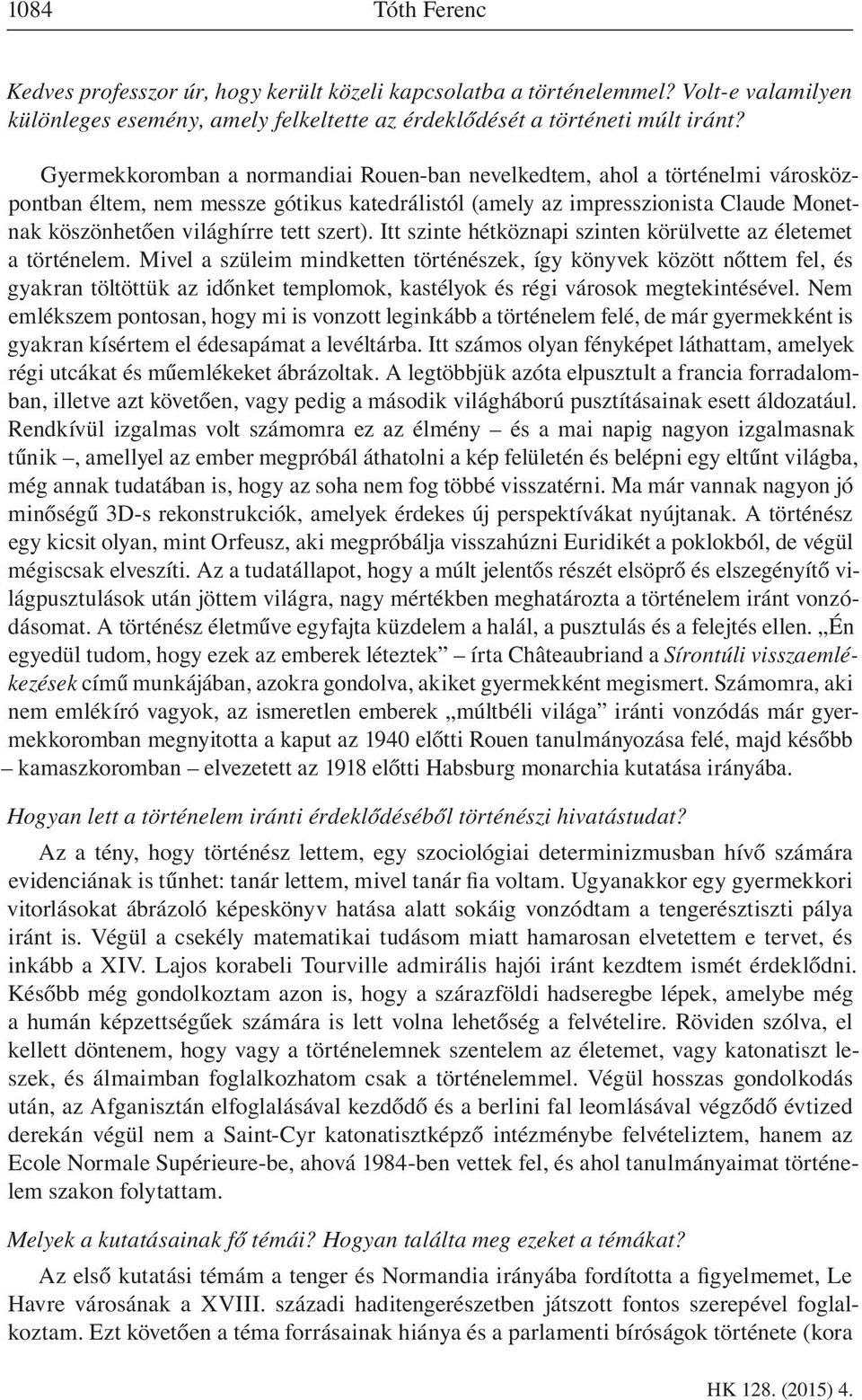 szert). Itt szinte hétköznapi szinten körülvette az életemet a történelem.