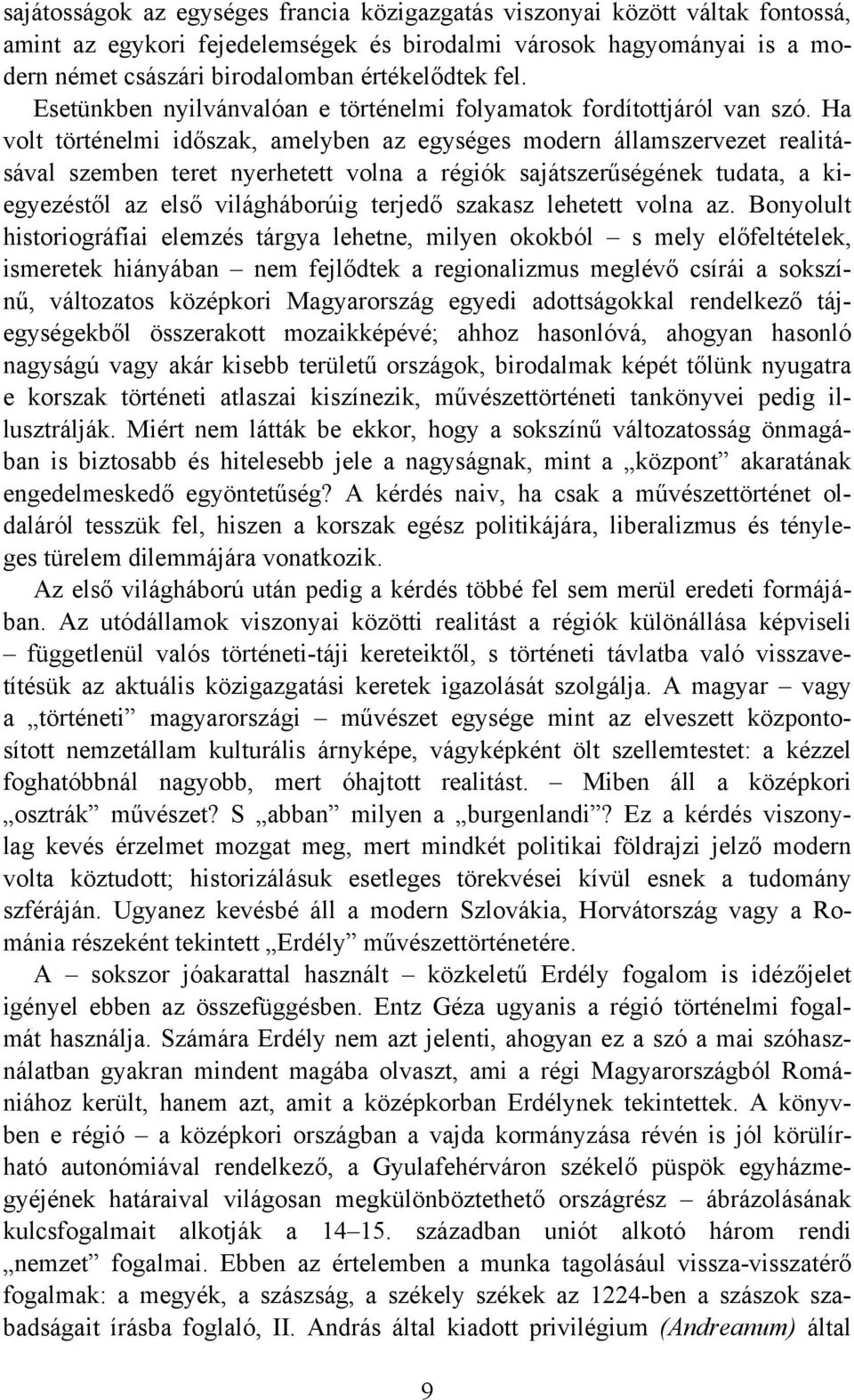 Ha volt történelmi időszak, amelyben az egységes modern államszervezet realitásával szemben teret nyerhetett volna a régiók sajátszerűségének tudata, a kiegyezéstől az első világháborúig terjedő