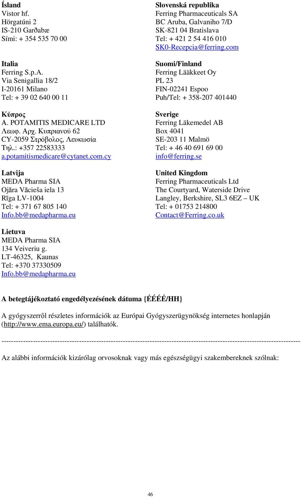 eu Slovenská republika Ferring Pharmaceuticals SA BC Aruba, Galvaniho 7/D SK-821 04 Bratislava Tel: + 421 2 54 416 010 SK0-Recepcia@ferring.