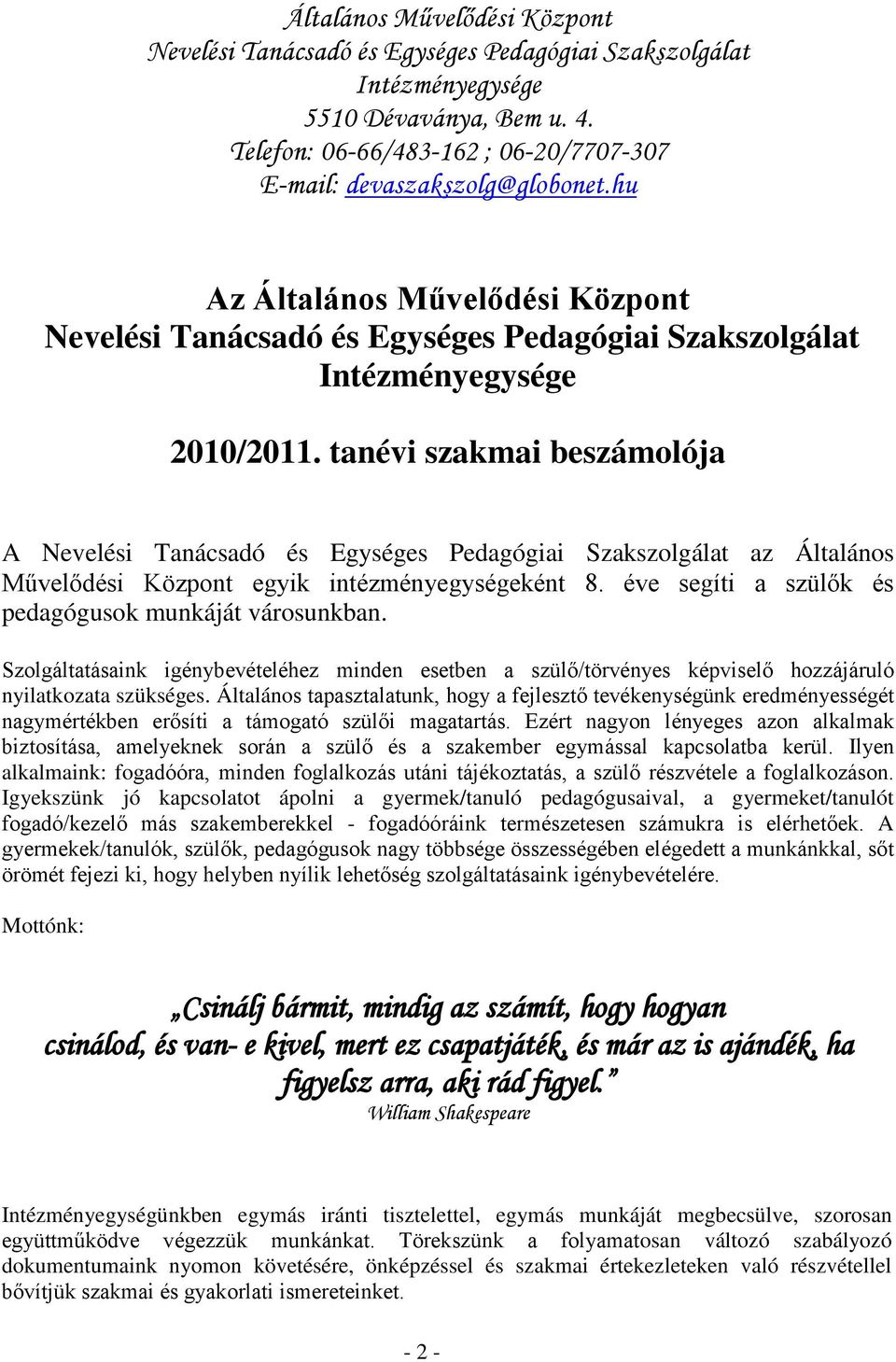 Általános tapasztalatunk, hogy a fejlesztő tevékenységünk eredményességét nagymértékben erősíti a támogató szülői magatartás.