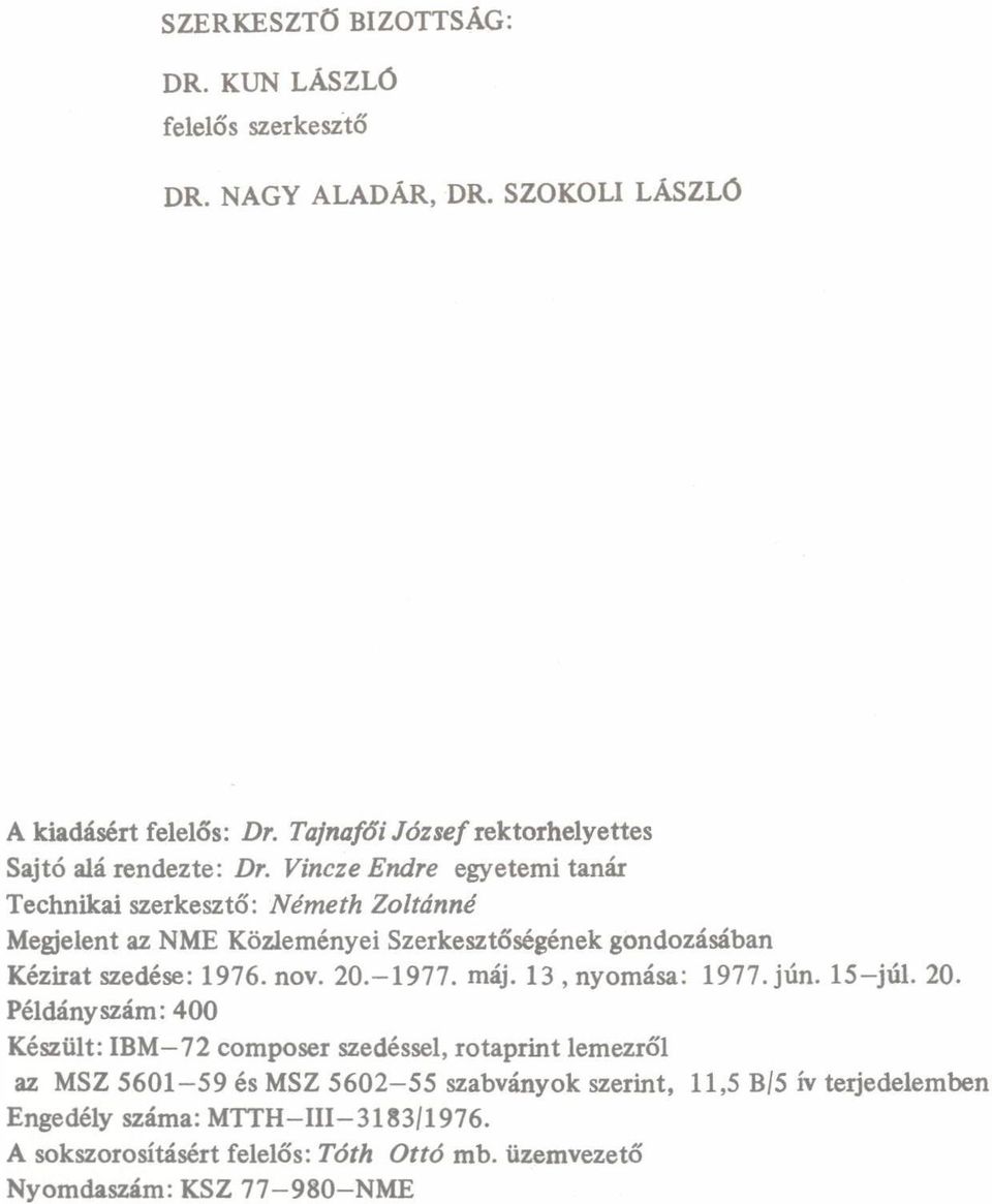 Vincze Endre egyetemi tnár Techniki szerkesztő: Németh Zoltánné Megjelent z NME Közleményei Szerkesztőségének gondozásábn Kézirt szedése: 1976. nov. 20.