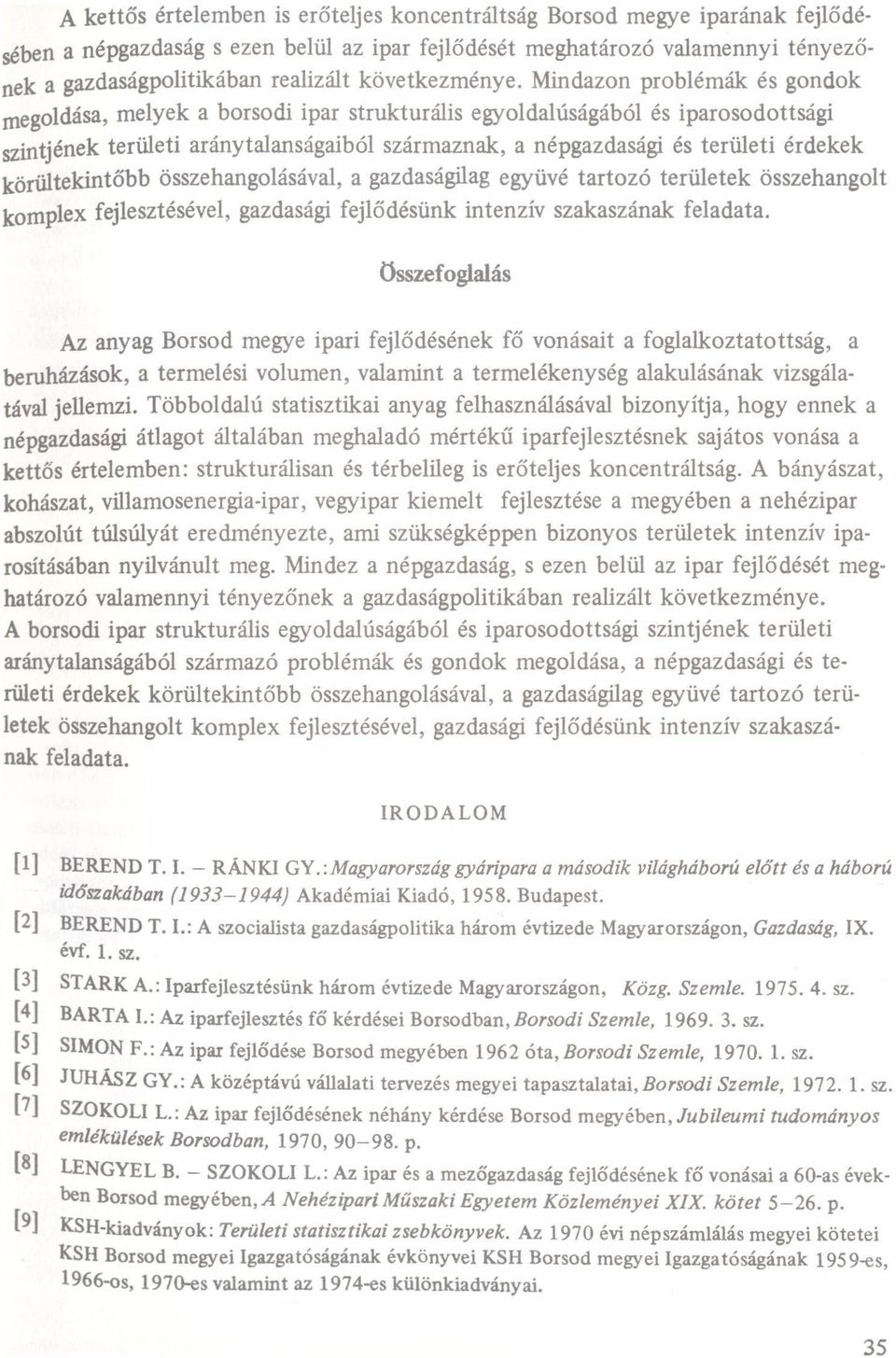 Mindzon problémák és gondok megoldás, melyek borsodi ipr strukturális egyoldlúságából és iprosodottsági népgzdsági és területi érdekek szintjének területi ránytlnságiból szármznk,