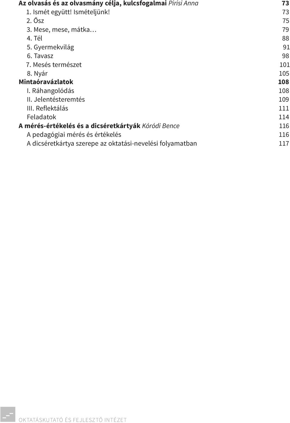 Nyár 105 Mintaóravázlatok 108 I. Ráhangolódás 108 II. Jelentésteremtés 109 III.