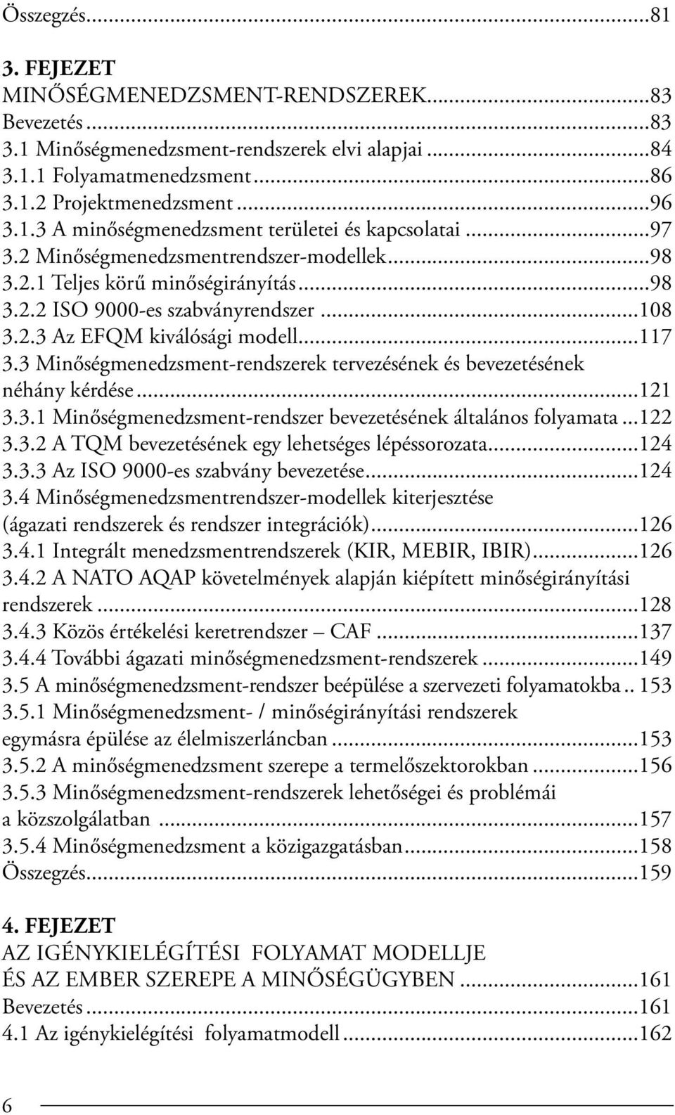 3 Minőségmenedzsment-rendszerek tervezésének és bevezetésének néhány kérdése...121 3.3.1 Minőségmenedzsment-rendszer bevezetésének általános folyamata...122 3.3.2 A TQM bevezetésének egy lehetséges lépéssorozata.