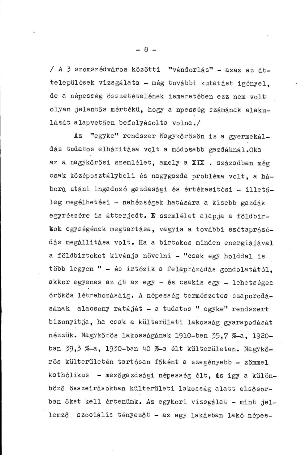 században még csak középosztálybeli és nagygazda probléma volt, a háború utáni ingadozó gazdasági és értékesitési illetőleg megélhetési nehézségek hatására a kisebb gazdák egyrészére is átterjedt.