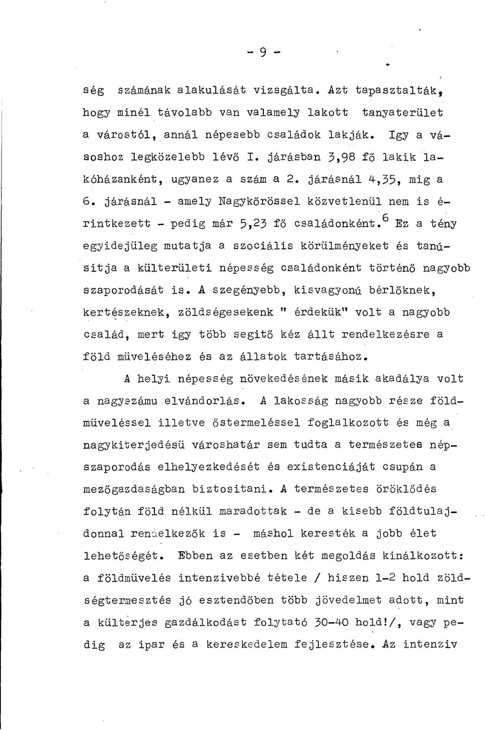 6 Ez a tény egyidejüleg mutatja a szociális körülményeket és tanúsitja a külterületi népesség családonként történő nagyobb szaporodását is.