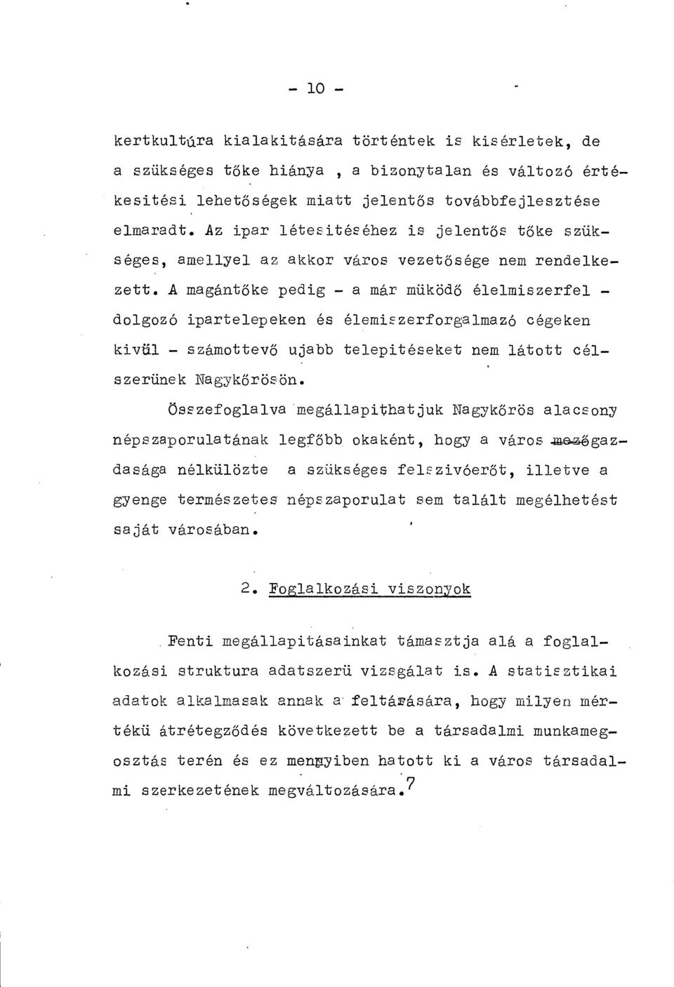 A magántőke pedig a már müködő élelmiszerfel dolgozó ipartelepeken és élemiszerforgalmazó cégeken kívül számottevő ujabb telepitéseket nem látott célszerünek Nagykőrösön.