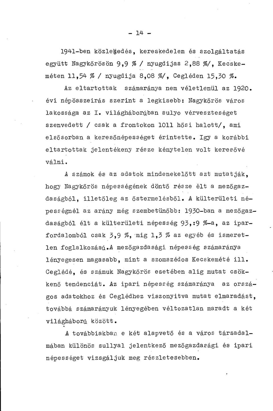 világháborúban sulyo vérveszteséget szenvedett / csak a frontokon 1011 hősi halotti, ami elsősorban a keresőnépességet érintette.