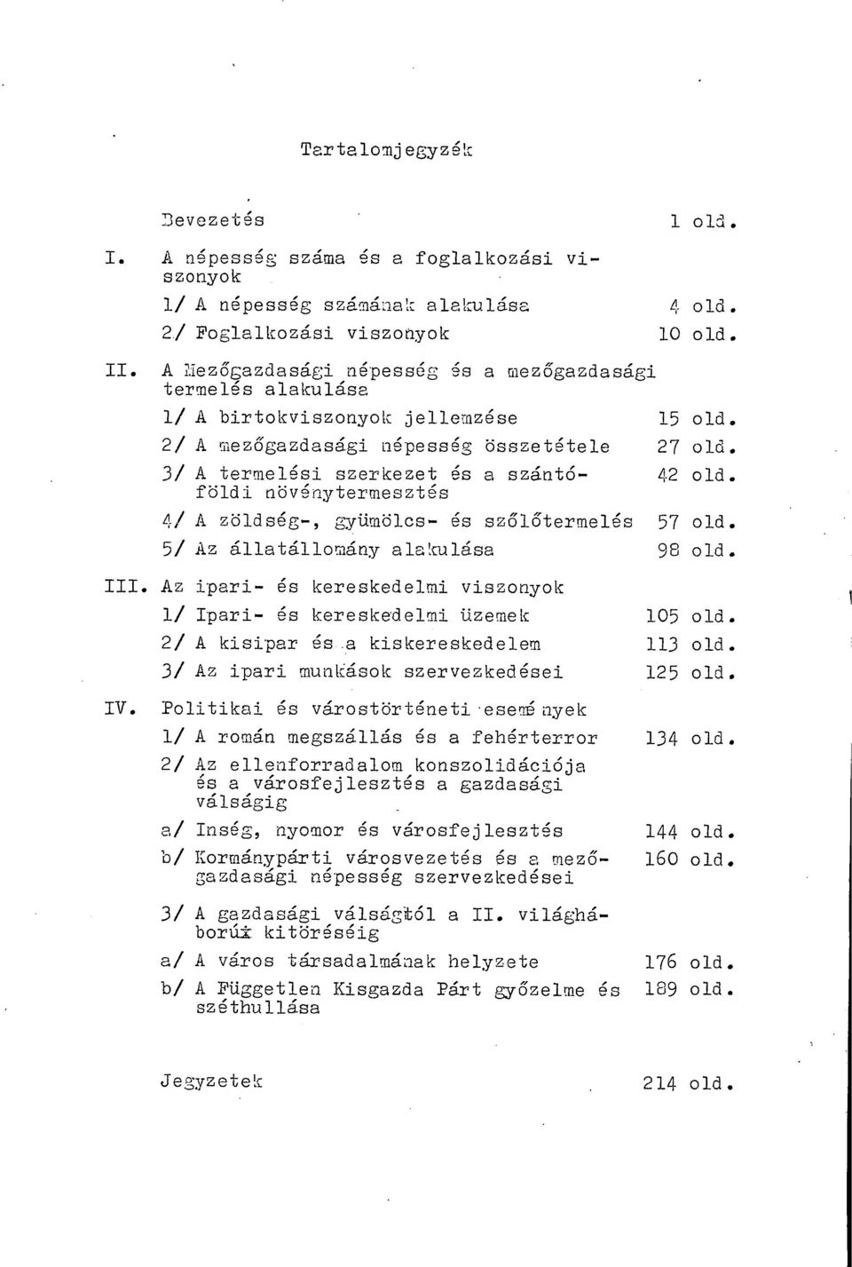 3/ A termelési szerkezet és a szántóföldi növénytermesztés 42 old. 4/ A zöldség-, gyümölcs- és szőlőtermelés 57 old. 5/ Az állatállomány alakulása 98 old. III.