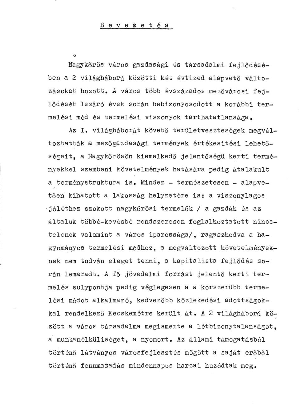 világháborút követő területveszteségek megváltoztatták a mezőgazdasági termények értékesitési lehetőségeit, a Nagykőrösön kiemelkedő jelentőségű kerti terményekkel szembeni követelmények hatására