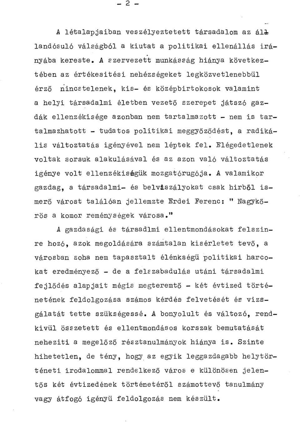 ellenzékisége azonban nem tartalmazott nem is tartalmazhatott tudatos politikai meggyőződést, a radikális változtatás igényével nem léptek fel.