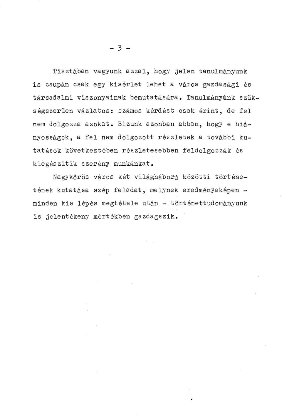 Bizunk azonban abban, hogy e hiányosságok, a fel nem dolgozott részletek a további kutatások következtében részletesebben feldolgozzák és