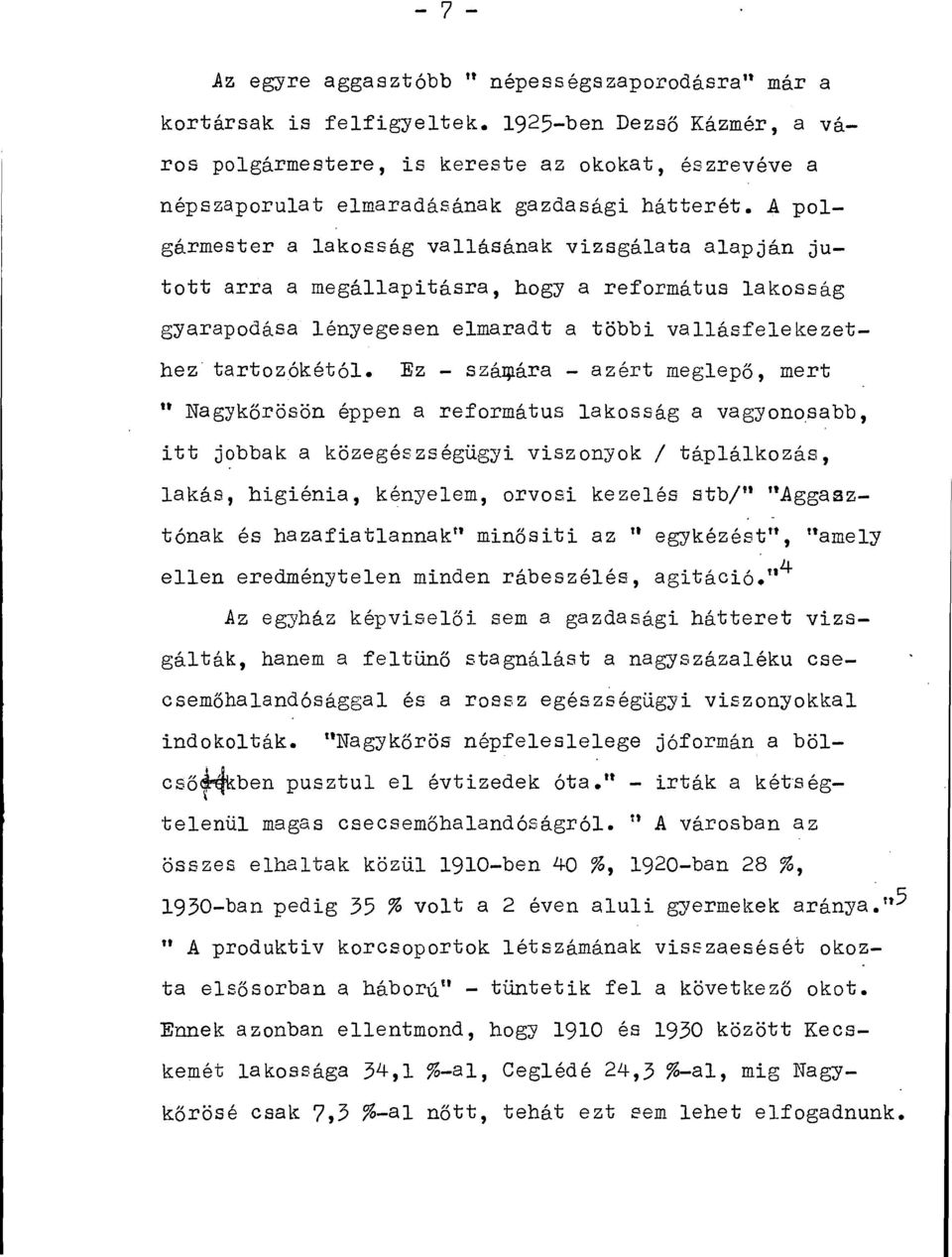 A polgármester a lakosság vallásának vizsgálata alapján jutott arra a megállapitásra, hogy a református lakosság gyarapodása lényegesen elmaradt a többi vallásfelekezethez tartozókétól.