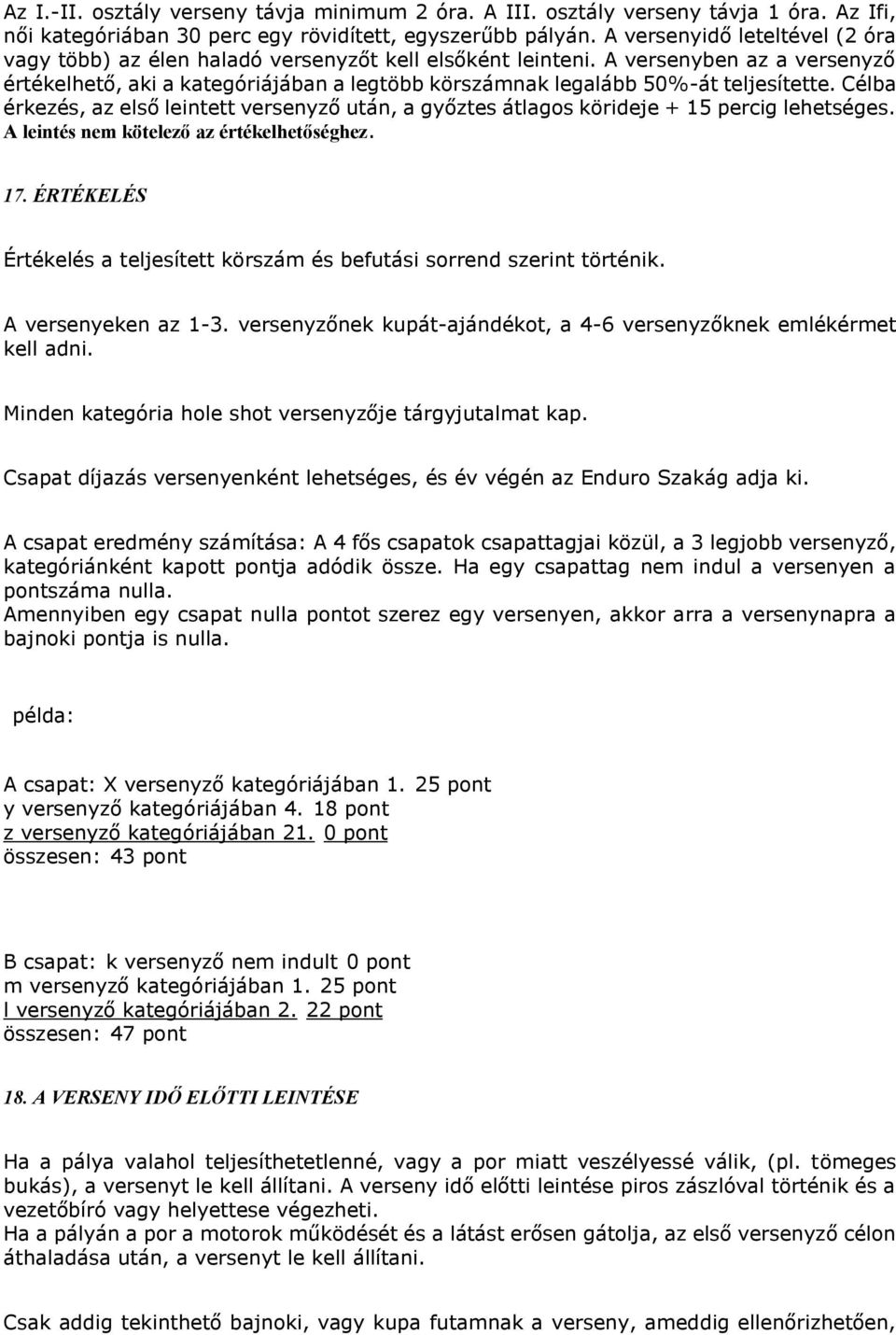 A versenyben az a versenyző értékelhető, aki a kategóriájában a legtöbb körszámnak legalább 50%-át teljesítette.