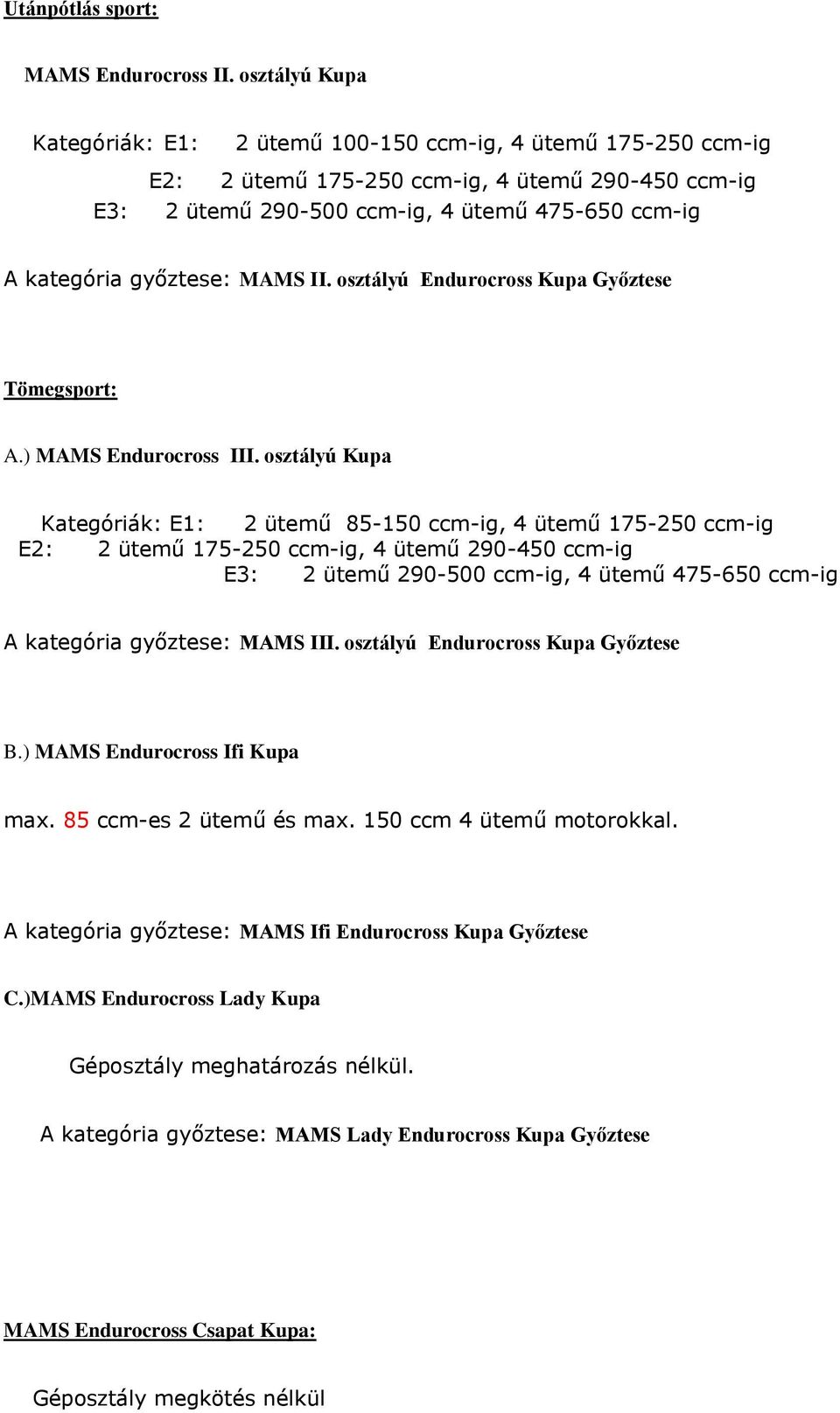 győztese: MAMS II. osztályú Endurocross Kupa Győztese Tömegsport: A.) MAMS Endurocross III.