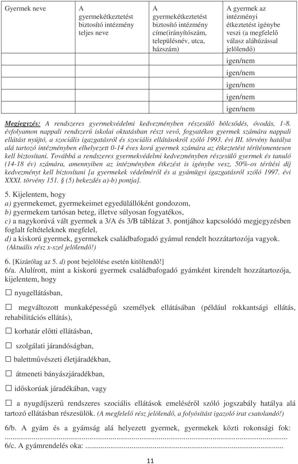 évfolyamon nappali rendszerő iskolai oktatásban részt vevı, fogyatékos gyermek számára nappali ellátást nyújtó, a szociális igazgatásról és szociális ellátásokról szóló 1993. évi III.