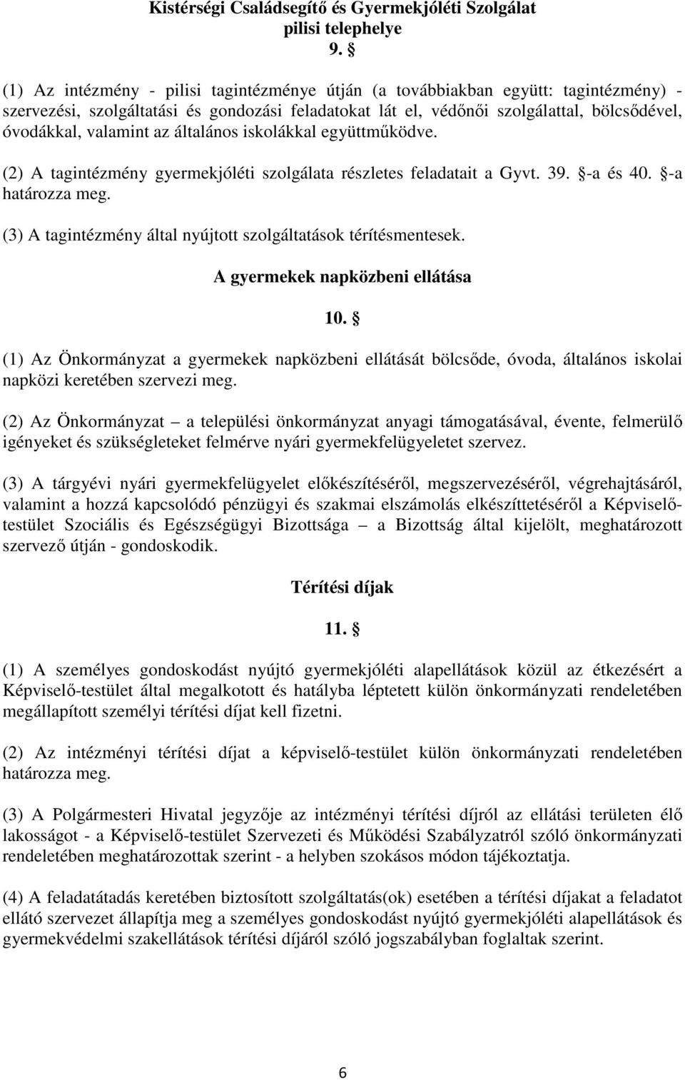 az általános iskolákkal együttmőködve. (2) A tagintézmény gyermekjóléti szolgálata részletes feladatait a Gyvt. 39. -a és 40. -a határozza meg.