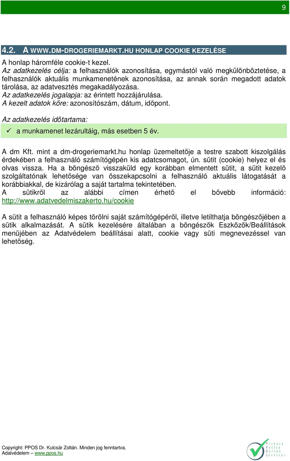 megakadályozása. Az adatkezelés jogalapja: az érintett hozzájárulása. A kezelt adatok köre: azonosítószám, dátum, időpont. Az adatkezelés időtartama: a munkamenet lezárultáig, más esetben 5 év.