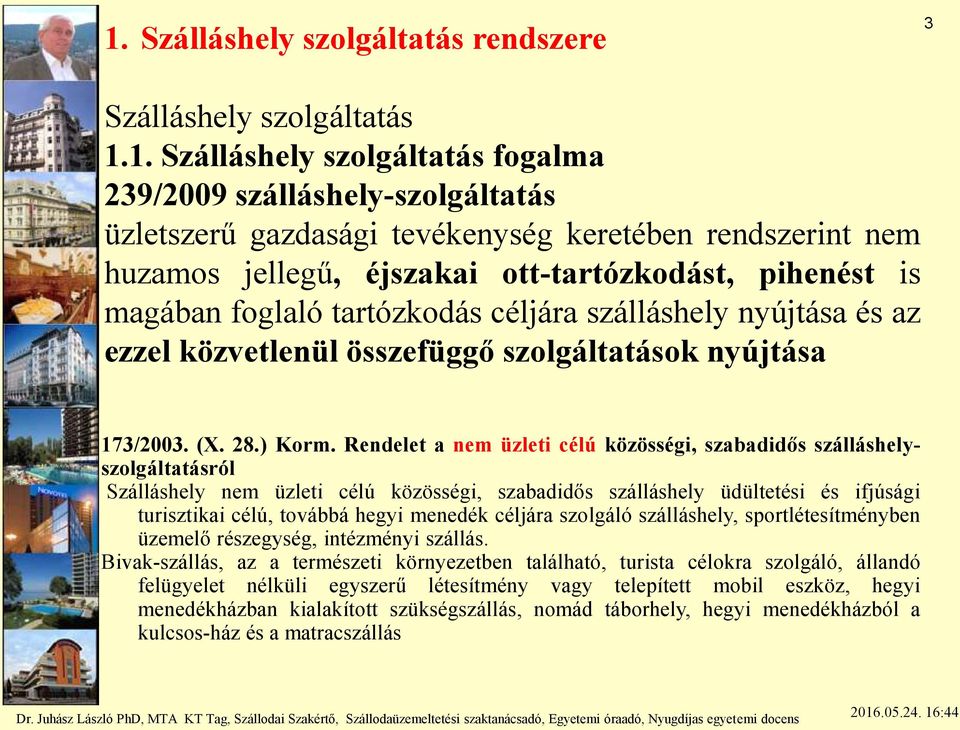 Rendelet a nem üzleti célú közösségi, szabadidős szálláshelyszolgáltatásról Szálláshely nem üzleti célú közösségi, szabadidős szálláshely üdültetési és ifjúsági turisztikai célú, továbbá hegyi